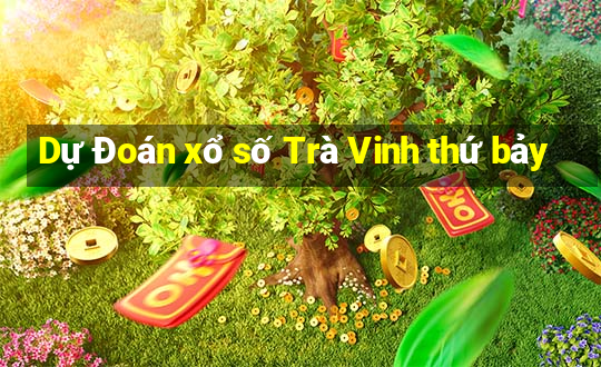 Dự Đoán xổ số Trà Vinh thứ bảy