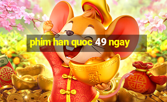 phim han quoc 49 ngay