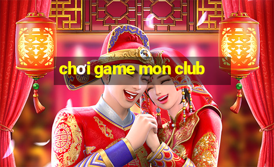 chơi game mon club