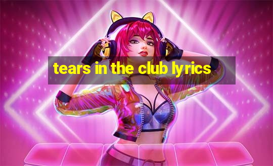 tears in the club lyrics