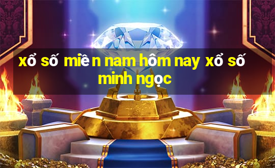 xổ số miền nam hôm nay xổ số minh ngọc