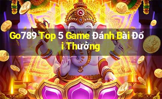 Go789 Top 5 Game Đánh Bài Đổi Thưởng