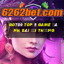 Go789 Top 5 Game Đánh Bài Đổi Thưởng