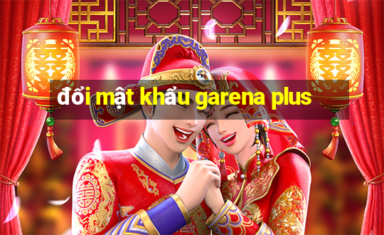 đổi mật khẩu garena plus