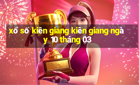 xổ số kiên giang kiên giang ngày 10 tháng 03