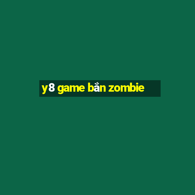 y8 game bắn zombie