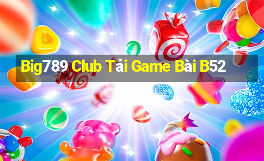 Big789 Club Tải Game Bài B52