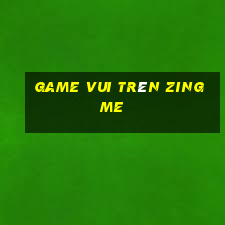 game vui trên zing me