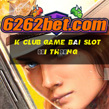 K Club Game Bài Slot Đổi Thưởng