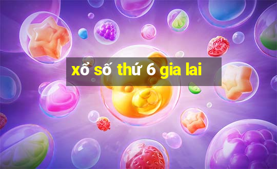 xổ số thứ 6 gia lai