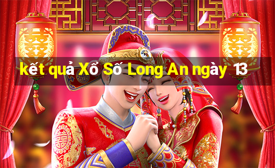 kết quả Xổ Số Long An ngày 13