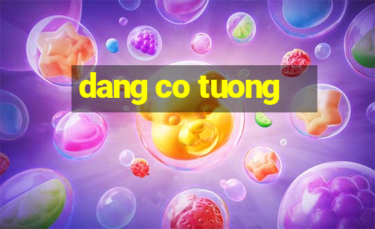 dang co tuong