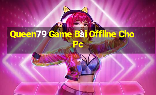 Queen79 Game Bài Offline Cho Pc