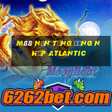 M88 Nền tảng đăng nhập Atlantic