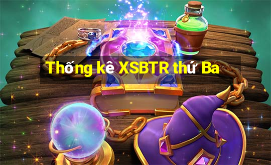 Thống kê XSBTR thứ Ba