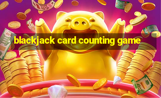 blackjack card counting game