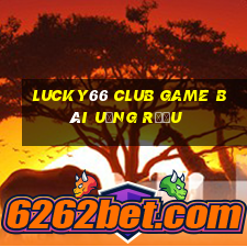 Lucky66 Club Game Bài Uống Rượu