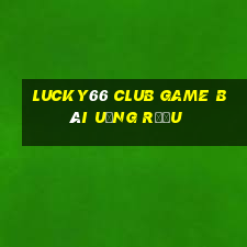 Lucky66 Club Game Bài Uống Rượu