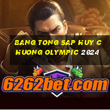 bang tong sap huy chuong olympic 2024