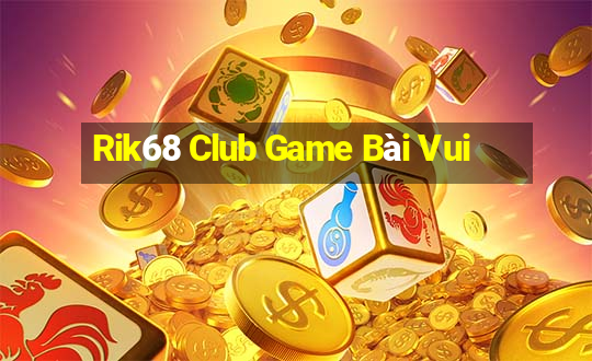 Rik68 Club Game Bài Vui