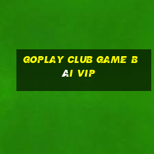 Goplay Club Game Bài Vip