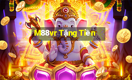 M88vr Tặng Tiền