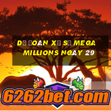 Dự Đoán Xổ Số mega millions ngày 29