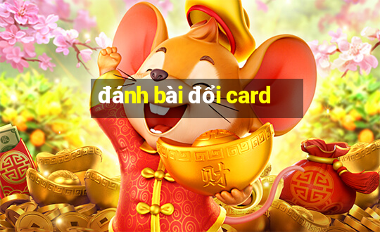 đánh bài đổi card