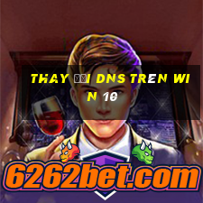 thay đổi dns trên win 10