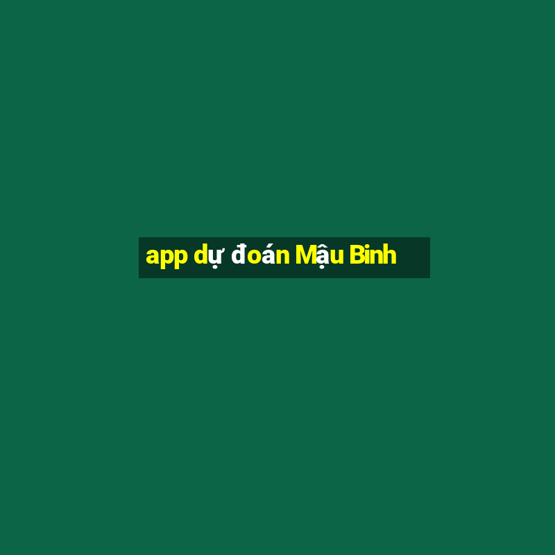 app dự đoán Mậu Binh