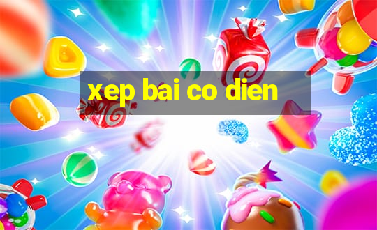 xep bai co dien