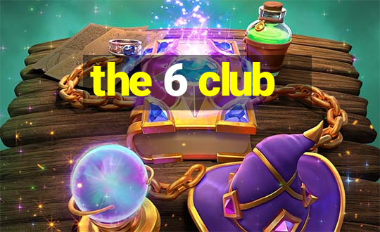 the 6 club