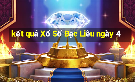 kết quả Xổ Số Bạc Liêu ngày 4