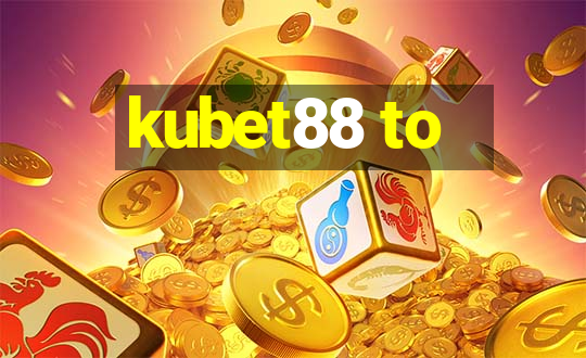 kubet88 to