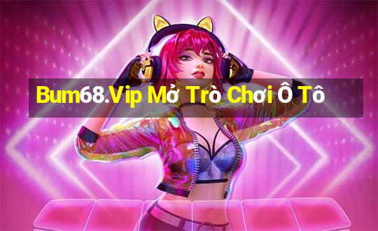 Bum68.Vip Mở Trò Chơi Ô Tô