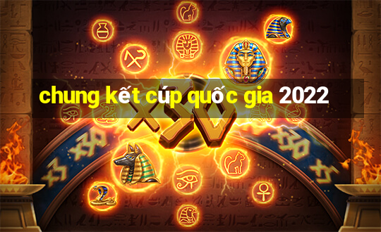 chung kết cúp quốc gia 2022