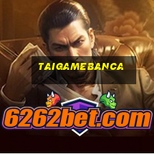 taigamebanca