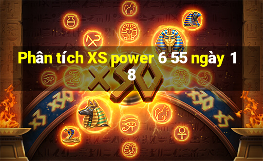 Phân tích XS power 6 55 ngày 18