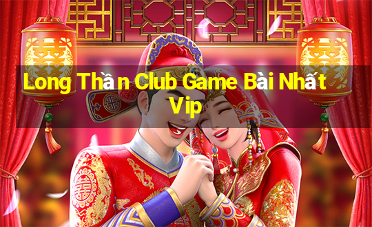 Long Thần Club Game Bài Nhất Vip