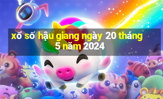 xổ số hậu giang ngày 20 tháng 5 năm 2024