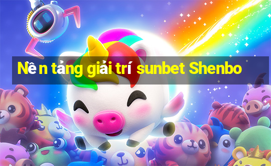 Nền tảng giải trí sunbet Shenbo