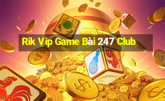 Rik Vip Game Bài 247 Club