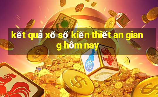 kết quả xổ số kiến thiết an giang hôm nay