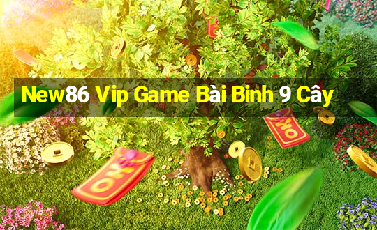 New86 Vip Game Bài Binh 9 Cây