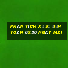 Phân tích xổ số điện toán 6x36 Ngày mai