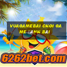 Vuagamebai Choi Game Đánh Bài