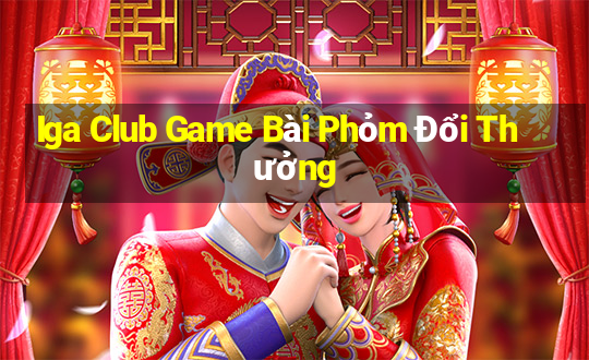 Iga Club Game Bài Phỏm Đổi Thưởng