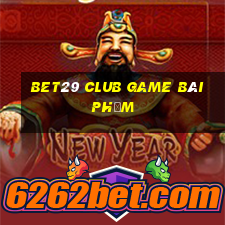 Bet29 Club Game Bài Phỏm