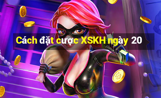 Cách đặt cược XSKH ngày 20