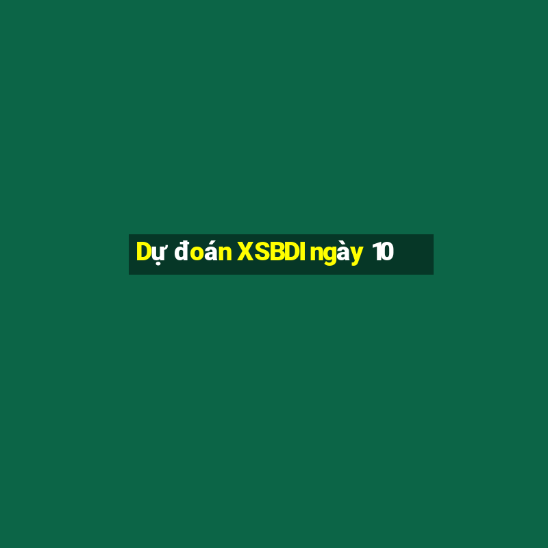 Dự đoán XSBDI ngày 10